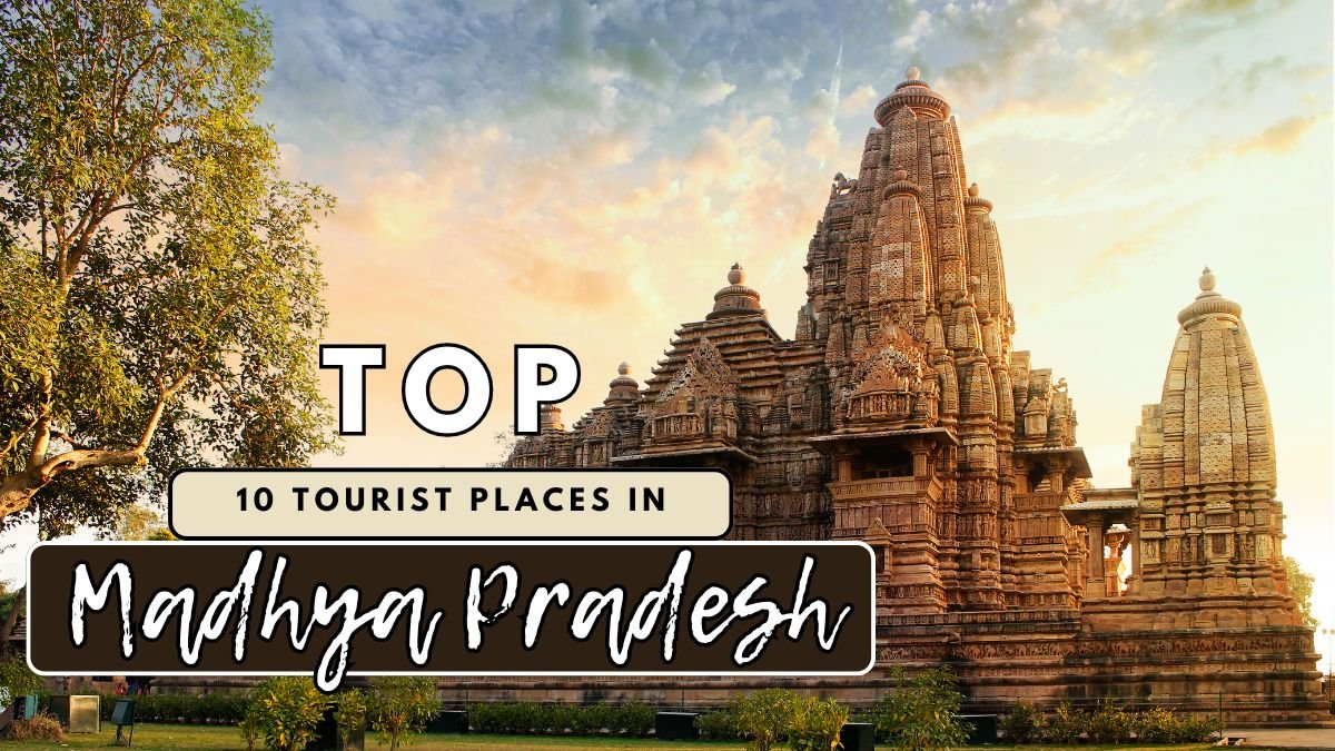 Top 10 Tourist Places in Madhya Pradesh