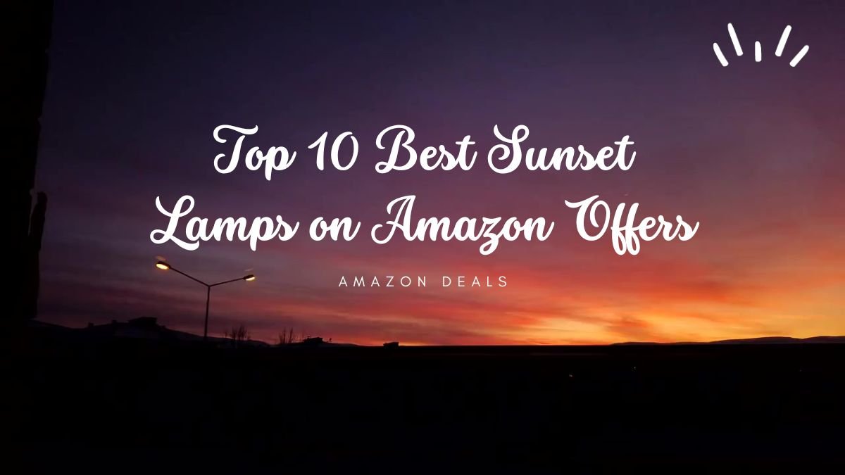 Top 10 Best Sunset Lamps on Amazon Offers