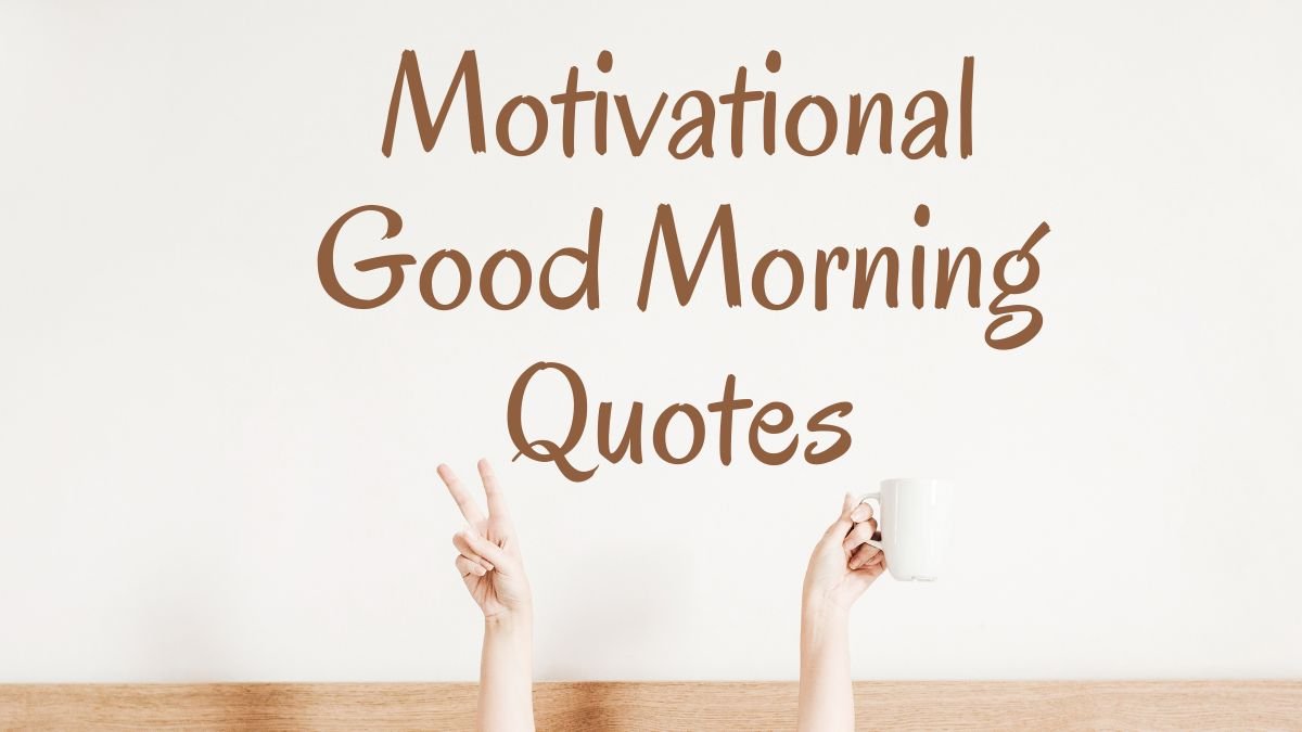 15 Motivational Good Morning Quotes to Start Your Day